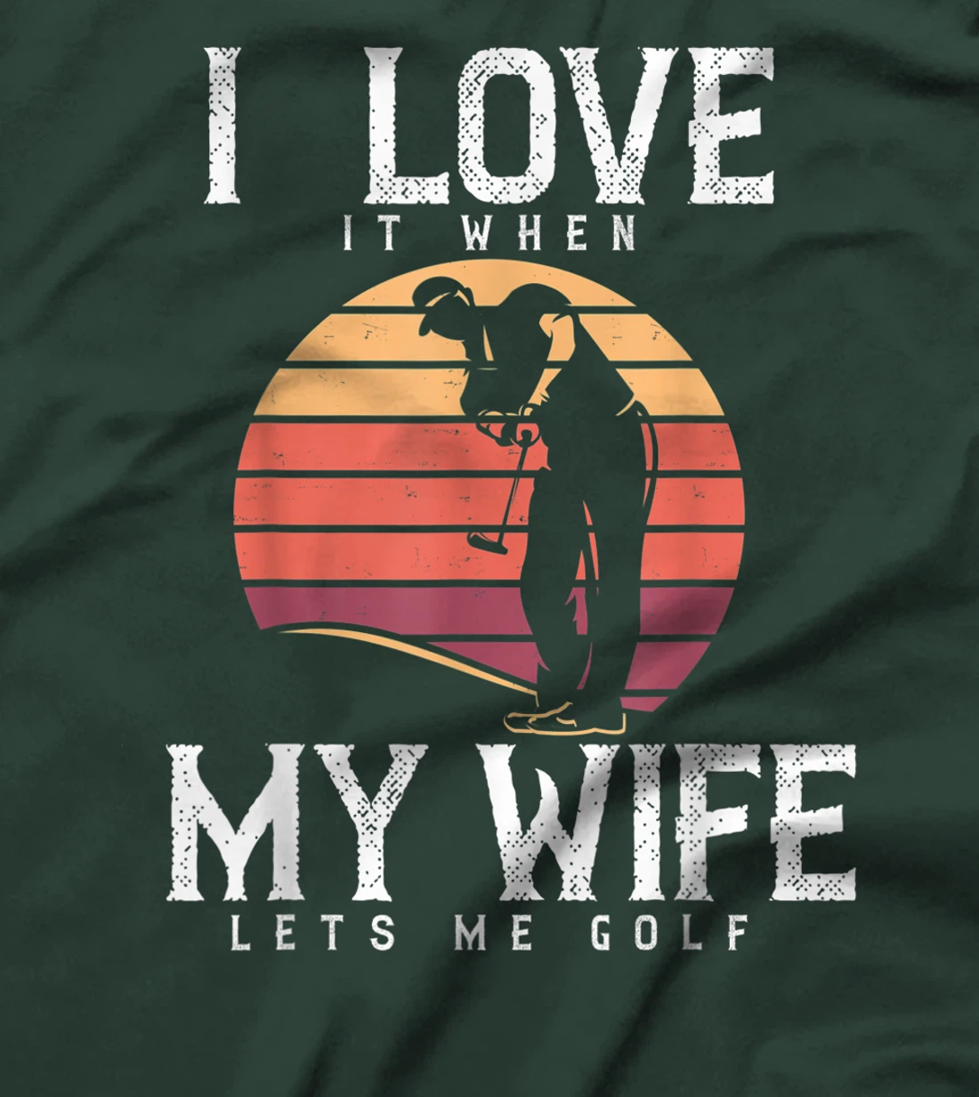 I Love It When My Wife Lets Me Golf Shirt Golfing Vintage T-Shirt