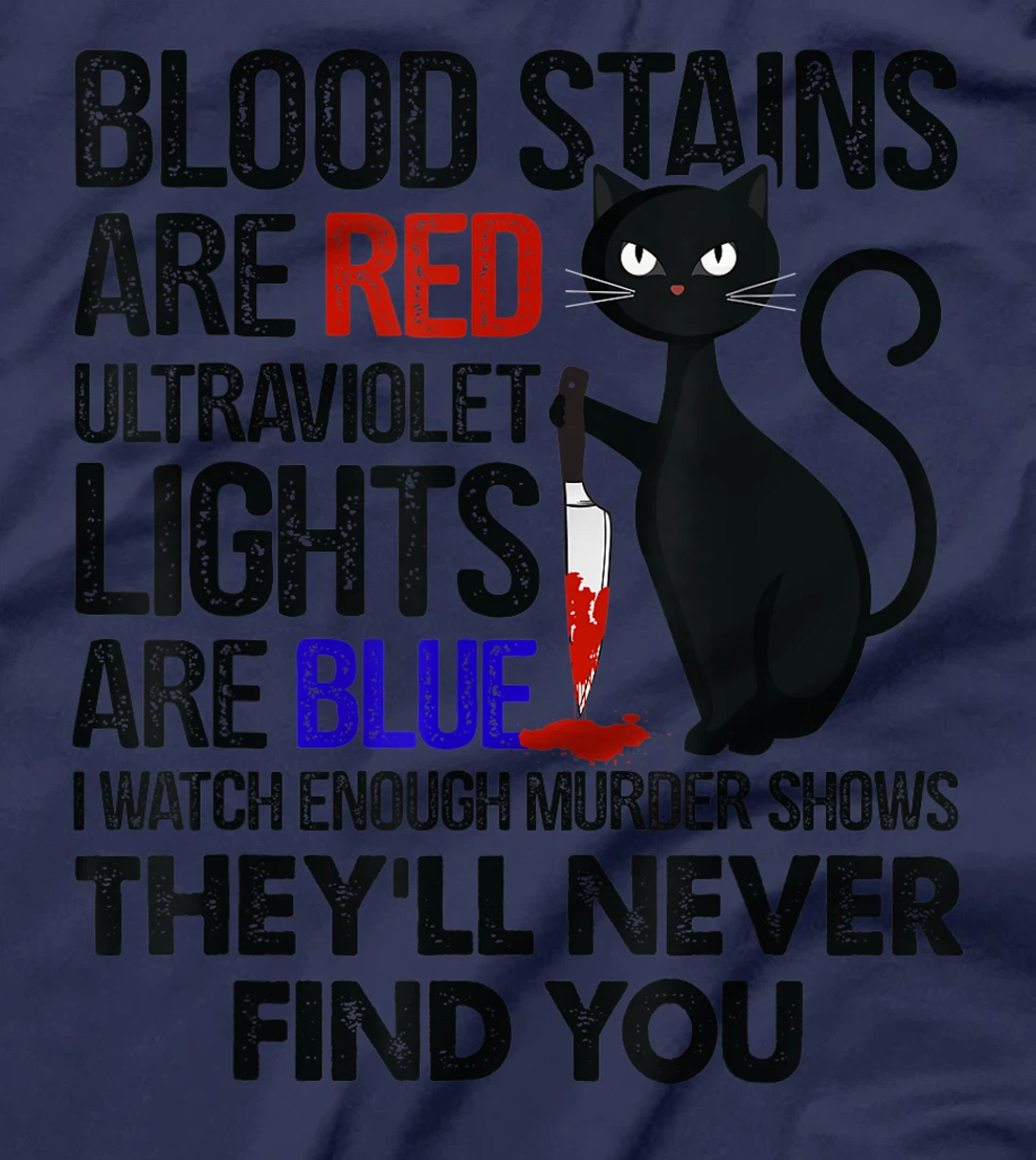 Blood Stains Are Red Ultraviolet Lights Are Blue Cat Murder T-Shirt