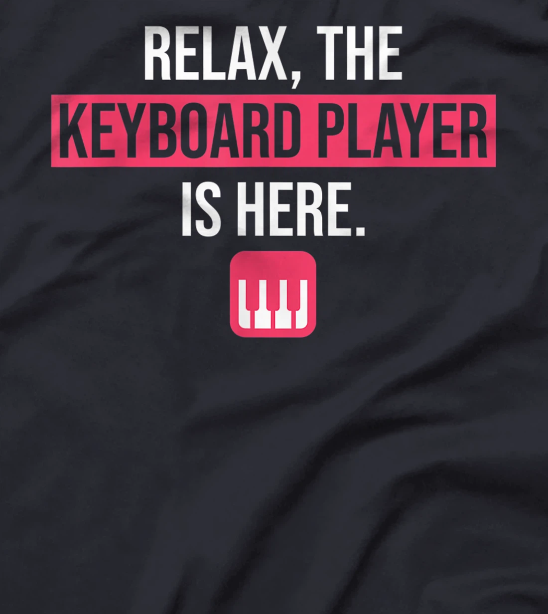 Funny Keyboard Gift Relax The Keyboard Player Is Here T-Shirt