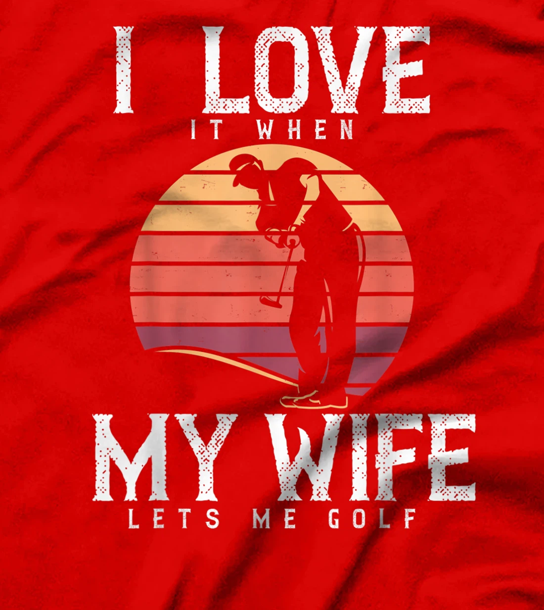 I Love It When My Wife Lets Me Golf Shirt Golfing Vintage T-Shirt