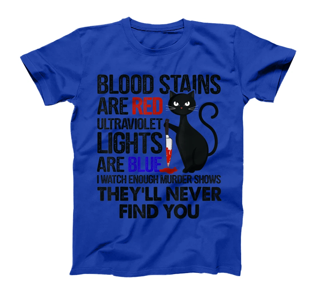 Blood Stains Are Red Ultraviolet Lights Are Blue Cat Murder T-Shirt