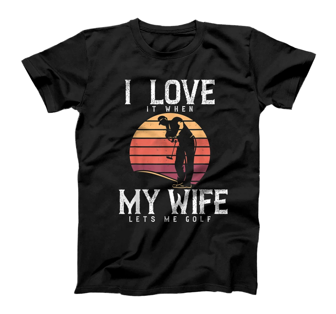 I Love It When My Wife Lets Me Golf Shirt Golfing Vintage T-Shirt