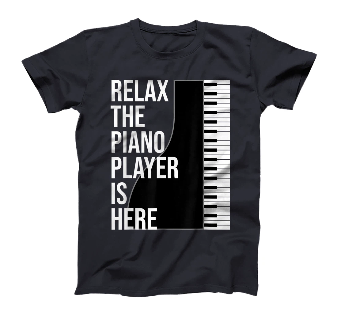 Funny Pianist Gift Relax The Piano Player Is Here Piano T-Shirt