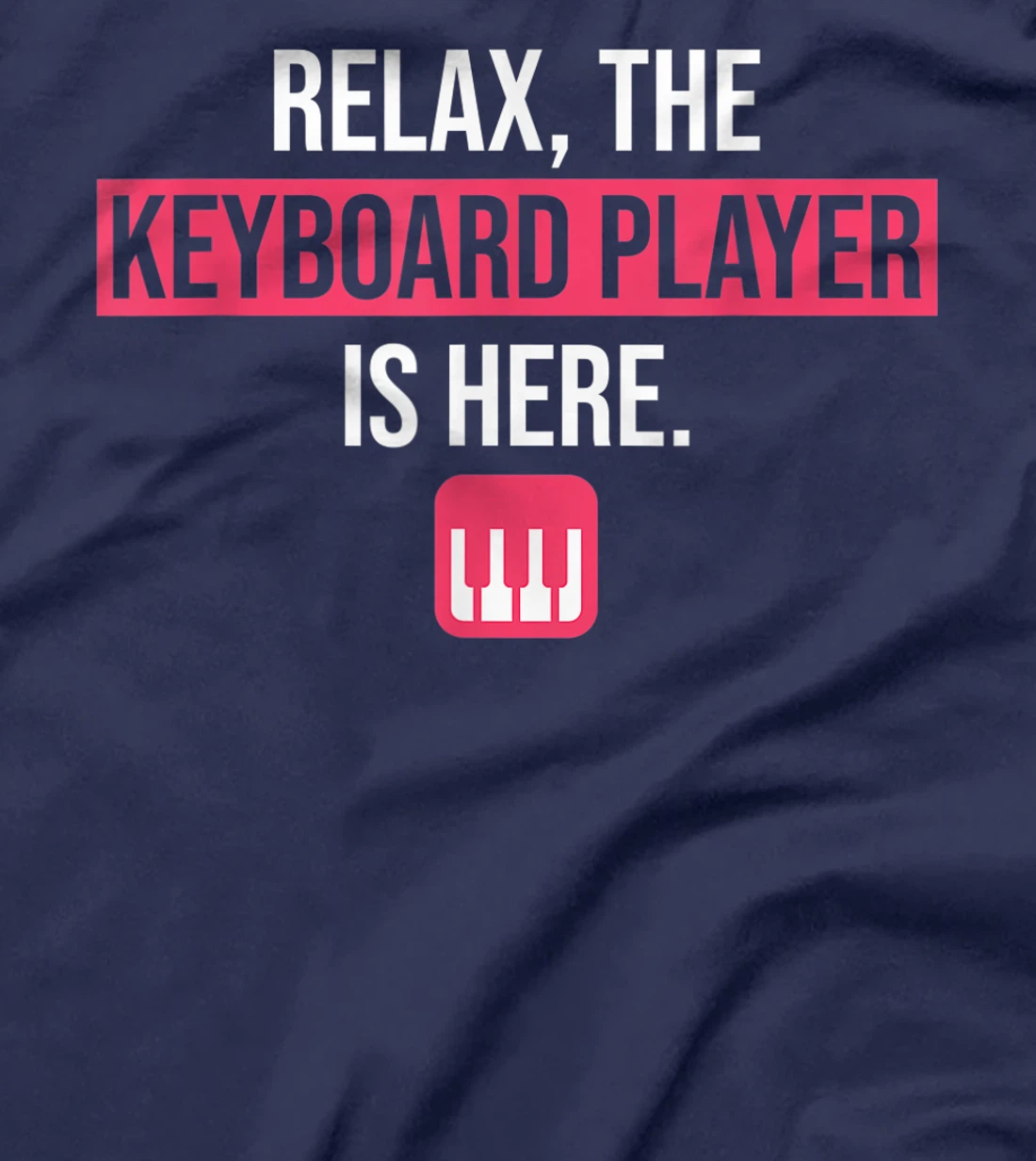 Funny Keyboard Gift Relax The Keyboard Player Is Here T-Shirt