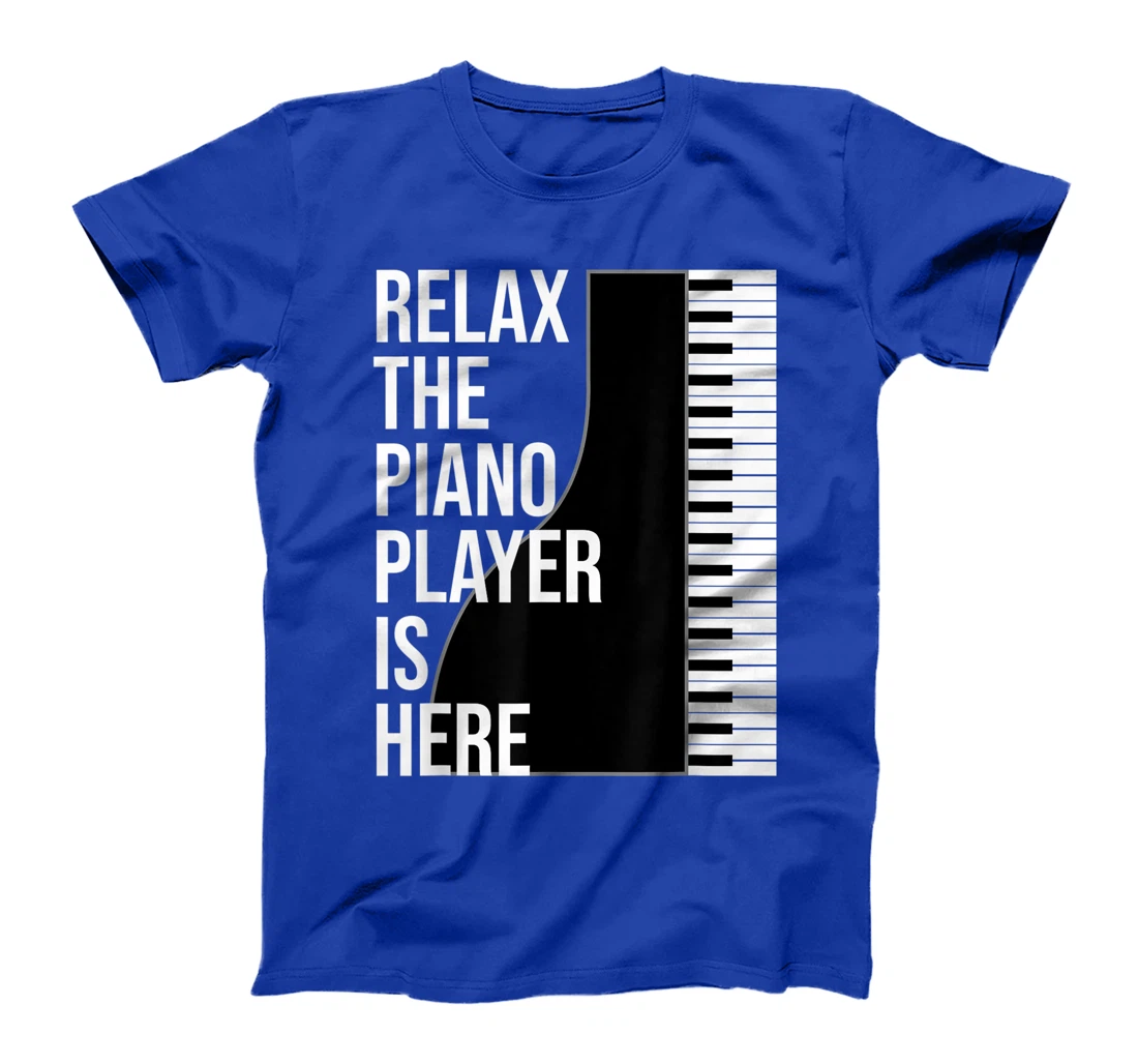 Funny Pianist Gift Relax The Piano Player Is Here Piano T-Shirt