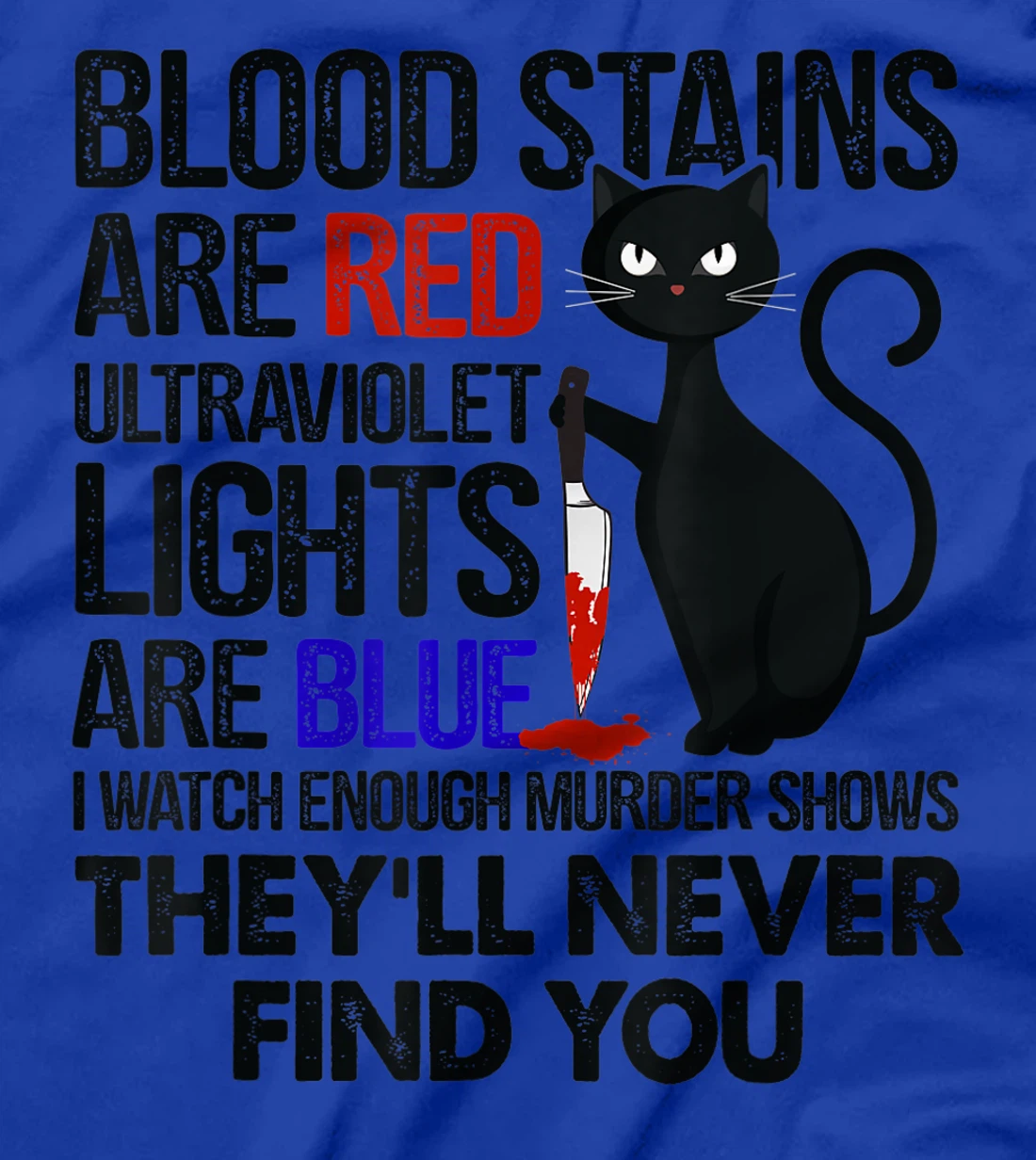 Blood Stains Are Red Ultraviolet Lights Are Blue Cat Murder T-Shirt