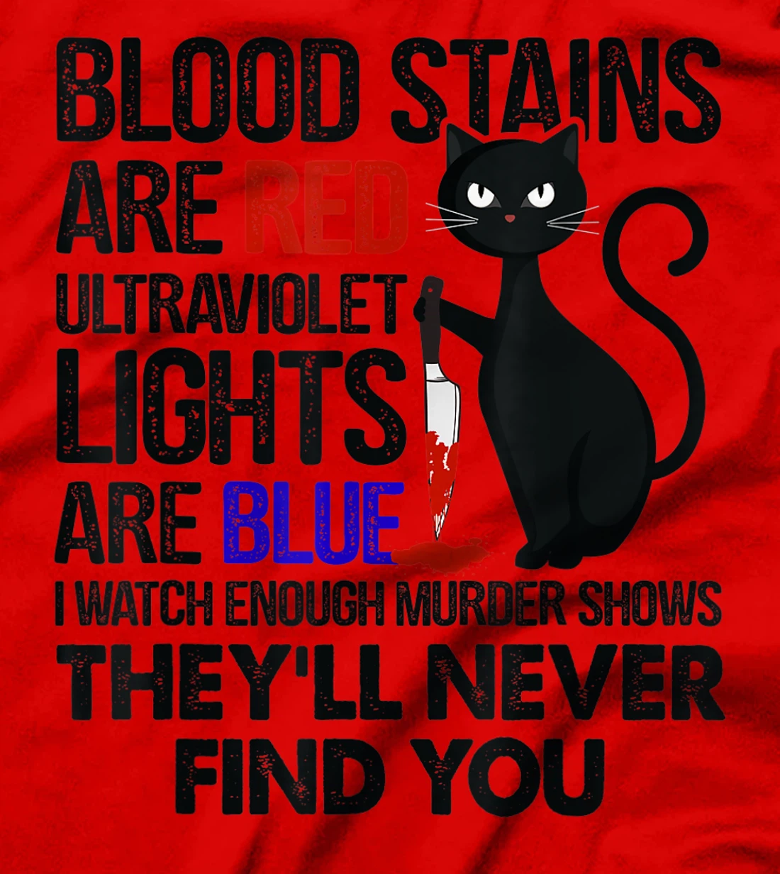 Blood Stains Are Red Ultraviolet Lights Are Blue Cat Murder T-Shirt