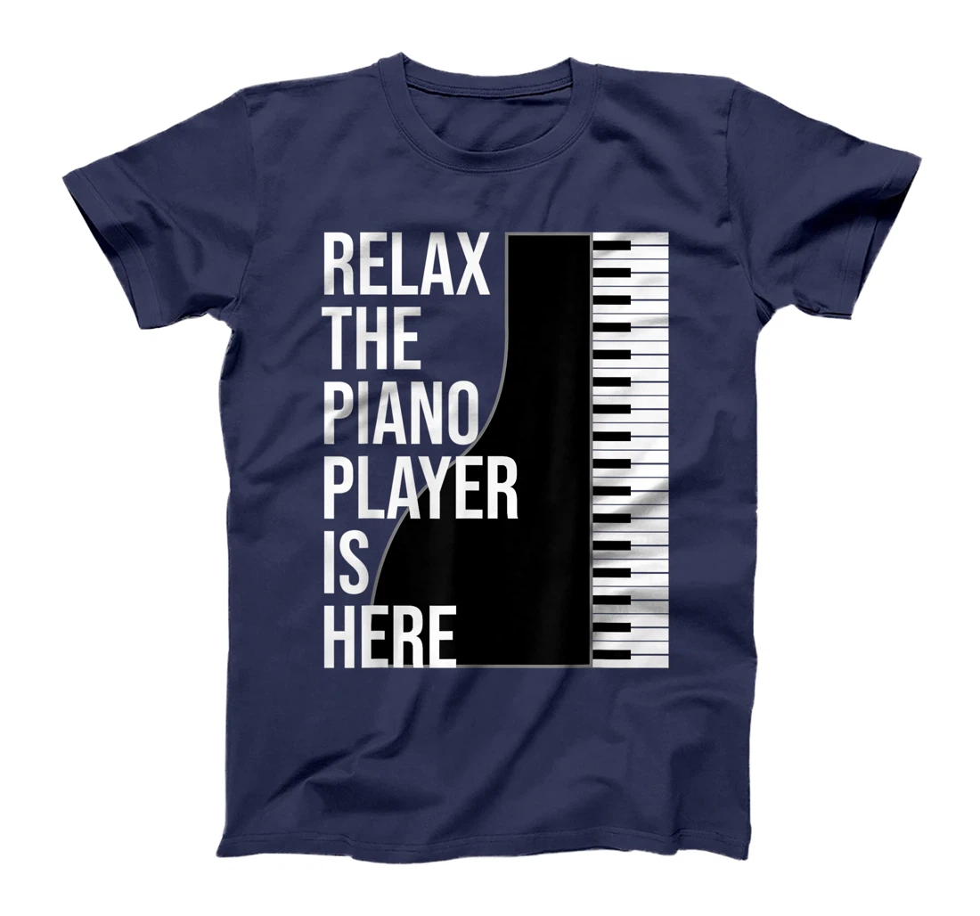 Funny Pianist Gift Relax The Piano Player Is Here Piano T-Shirt