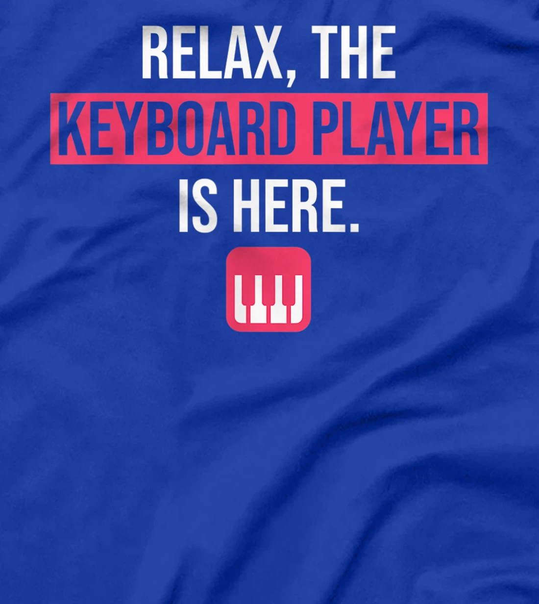 Funny Keyboard Gift Relax The Keyboard Player Is Here T-Shirt