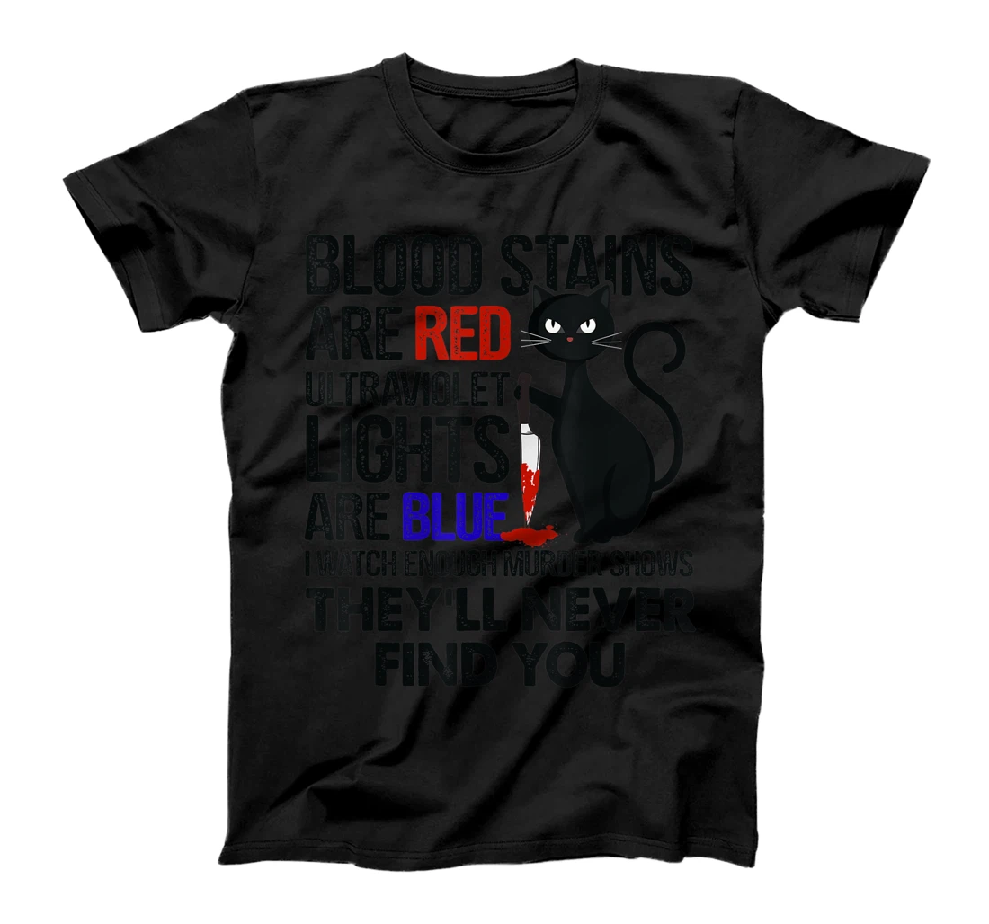 Blood Stains Are Red Ultraviolet Lights Are Blue Cat Murder T-Shirt