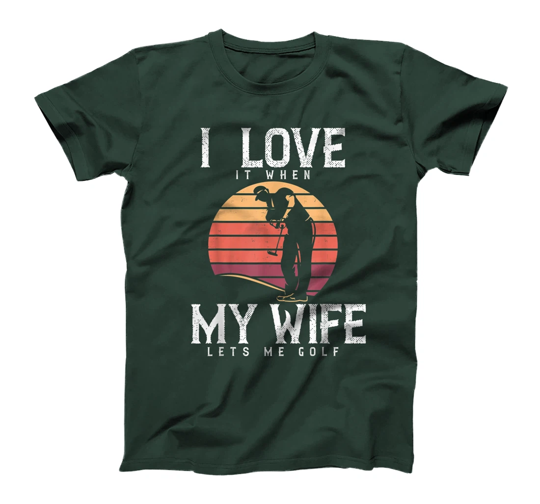 I Love It When My Wife Lets Me Golf Shirt Golfing Vintage T-Shirt