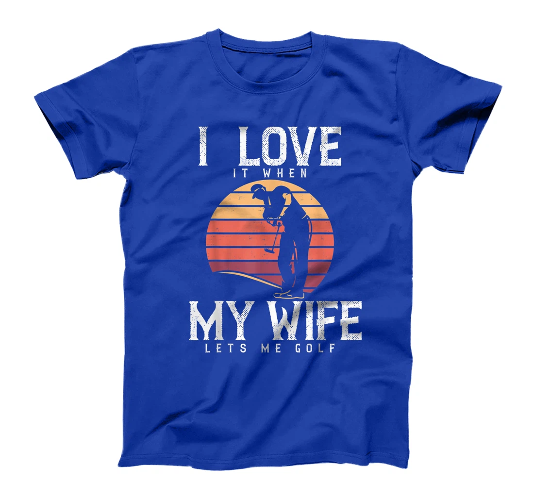 I Love It When My Wife Lets Me Golf Shirt Golfing Vintage T-Shirt
