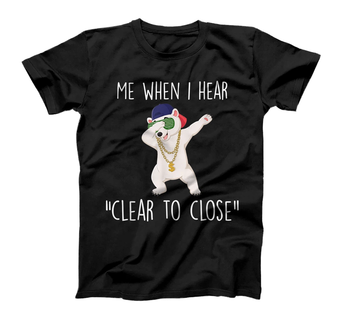 Clear to Close Gift Funny Mortgage Loan Banker Realtor Quote T-Shirt