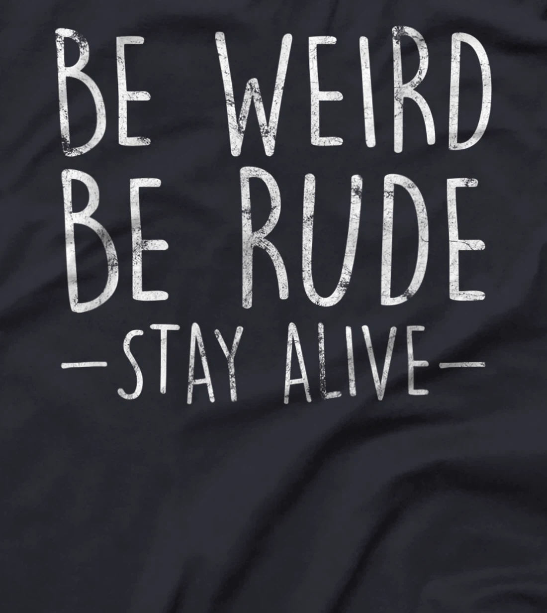 Be Weird Be Rude Stay Alive True Crime Gift T-Shirt