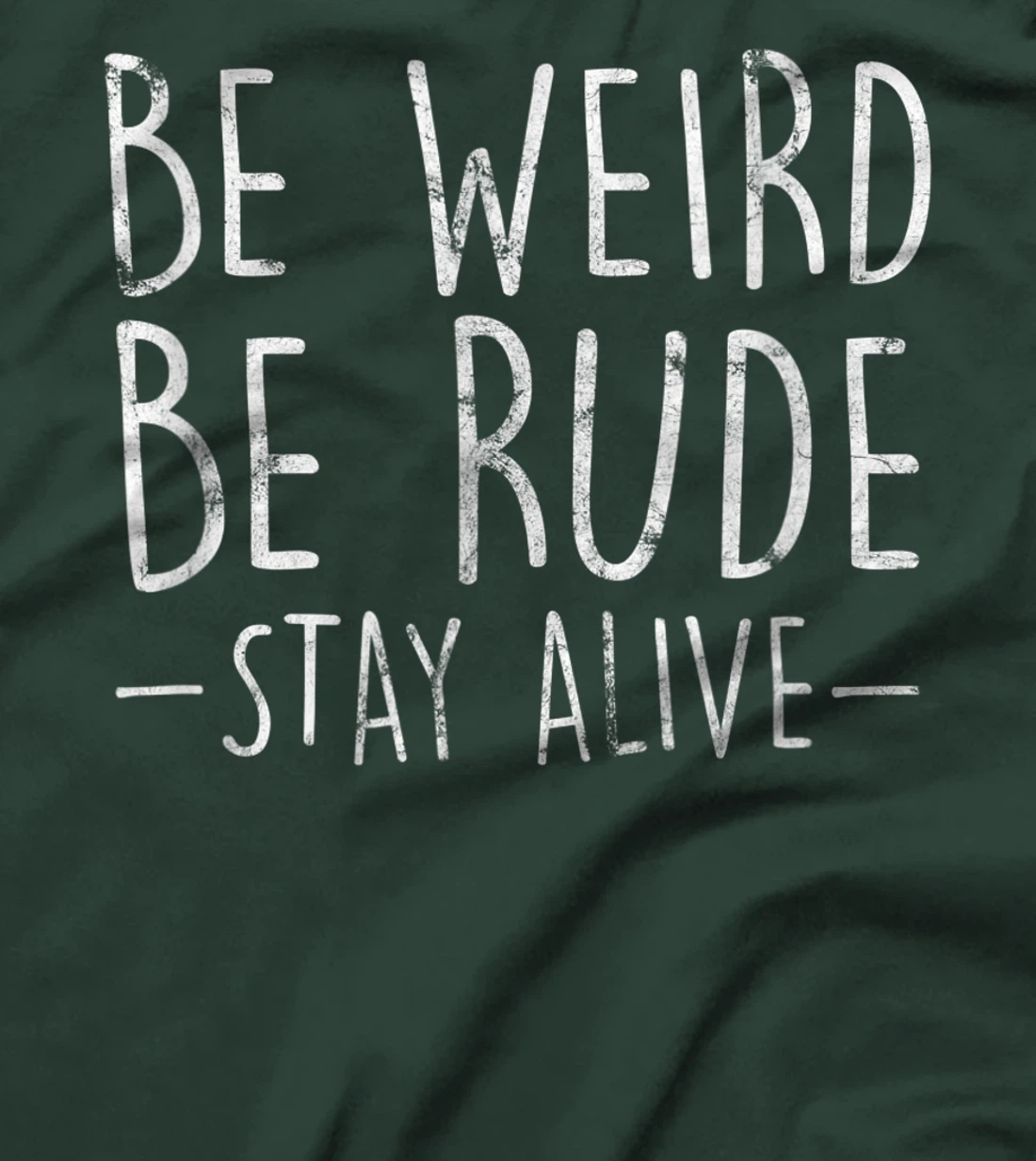 Be Weird Be Rude Stay Alive True Crime Gift T-Shirt