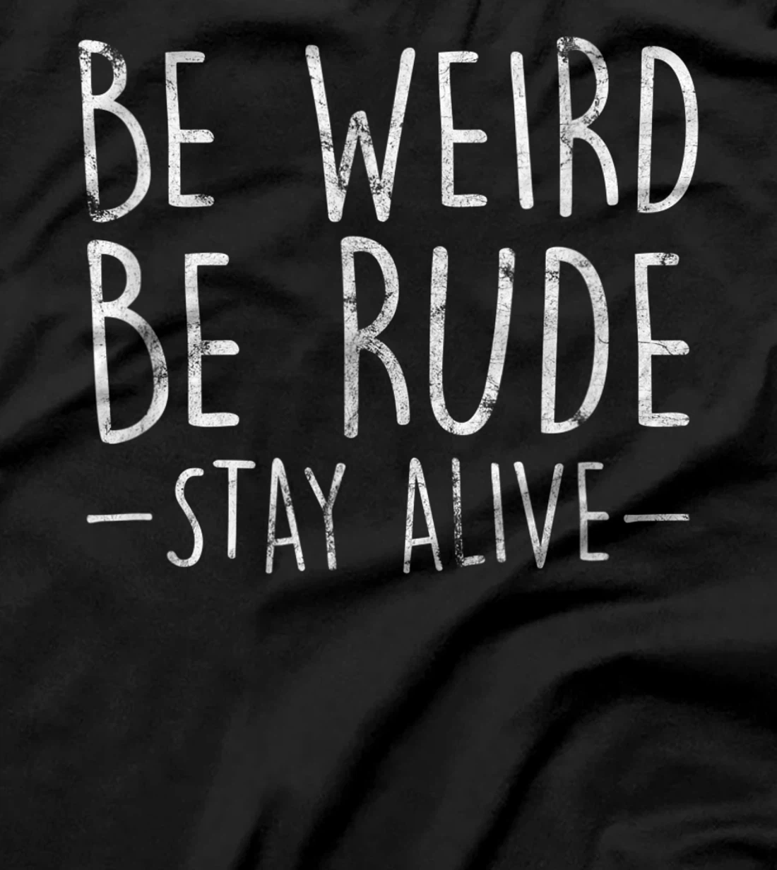 Be Weird Be Rude Stay Alive True Crime Gift T-Shirt
