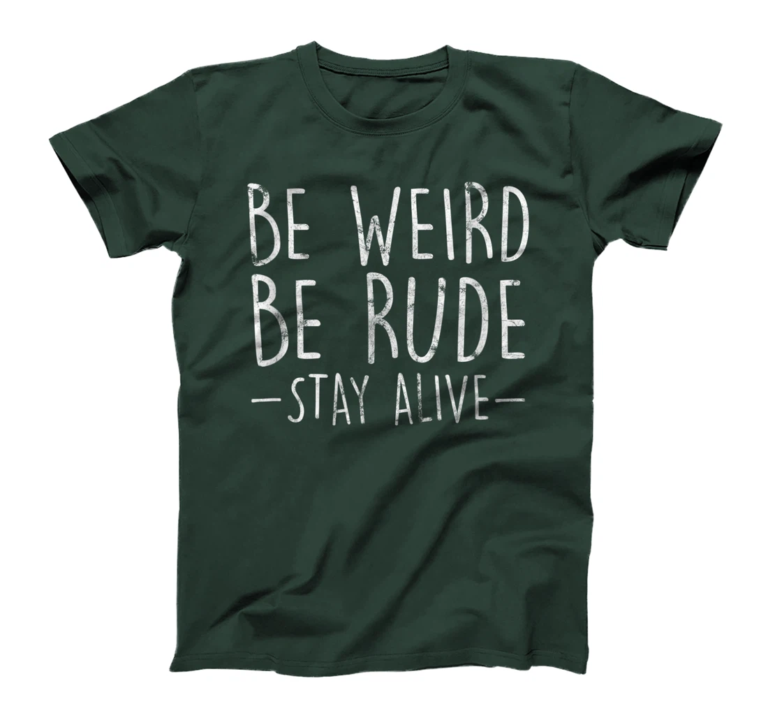 Be Weird Be Rude Stay Alive True Crime Gift T-Shirt