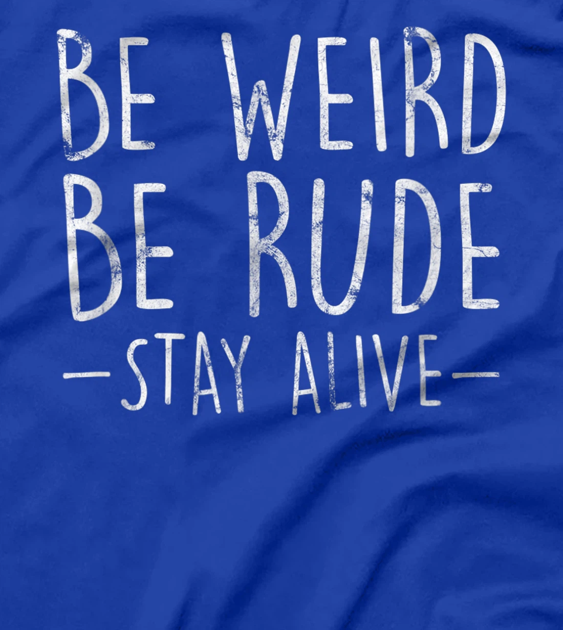 Be Weird Be Rude Stay Alive True Crime Gift T-Shirt