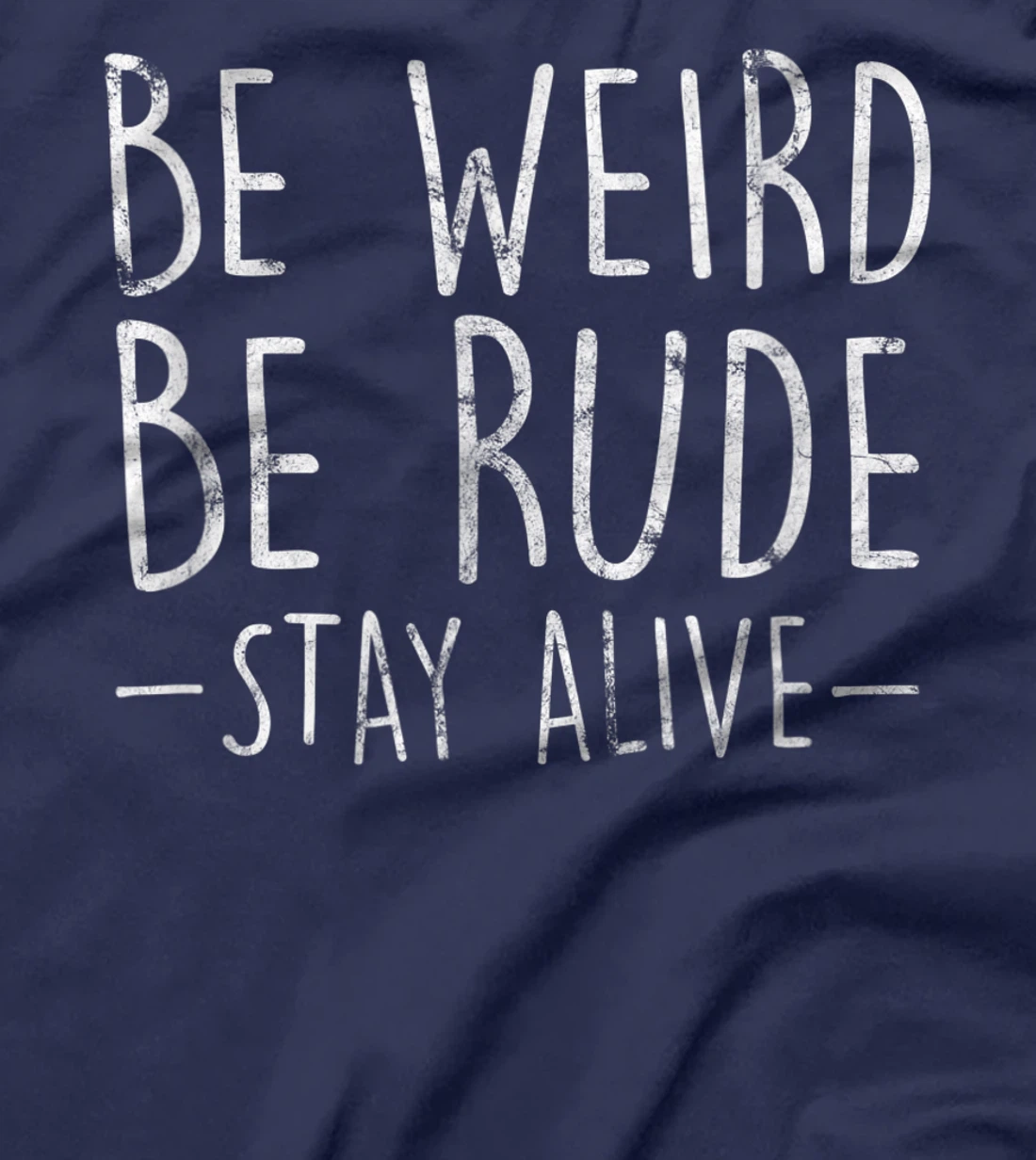 Be Weird Be Rude Stay Alive True Crime Gift T-Shirt