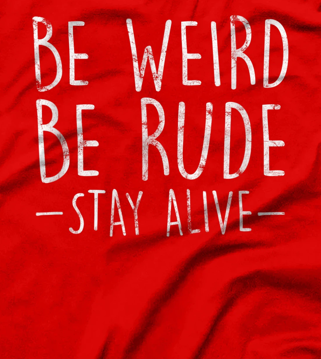 Be Weird Be Rude Stay Alive True Crime Gift T-Shirt