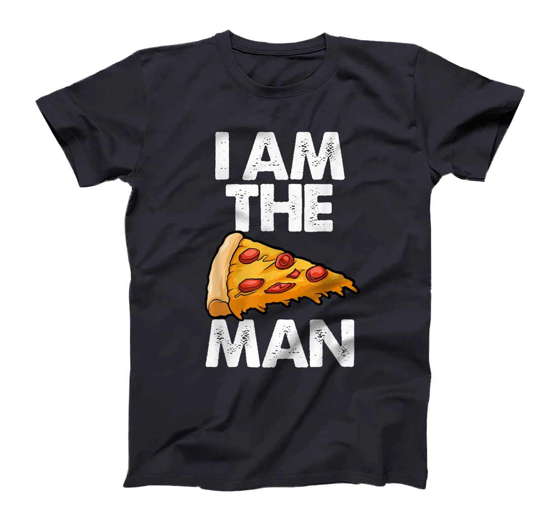 I Am A Pizza Man Tee Shirt Funny Women Gift T-Shirt