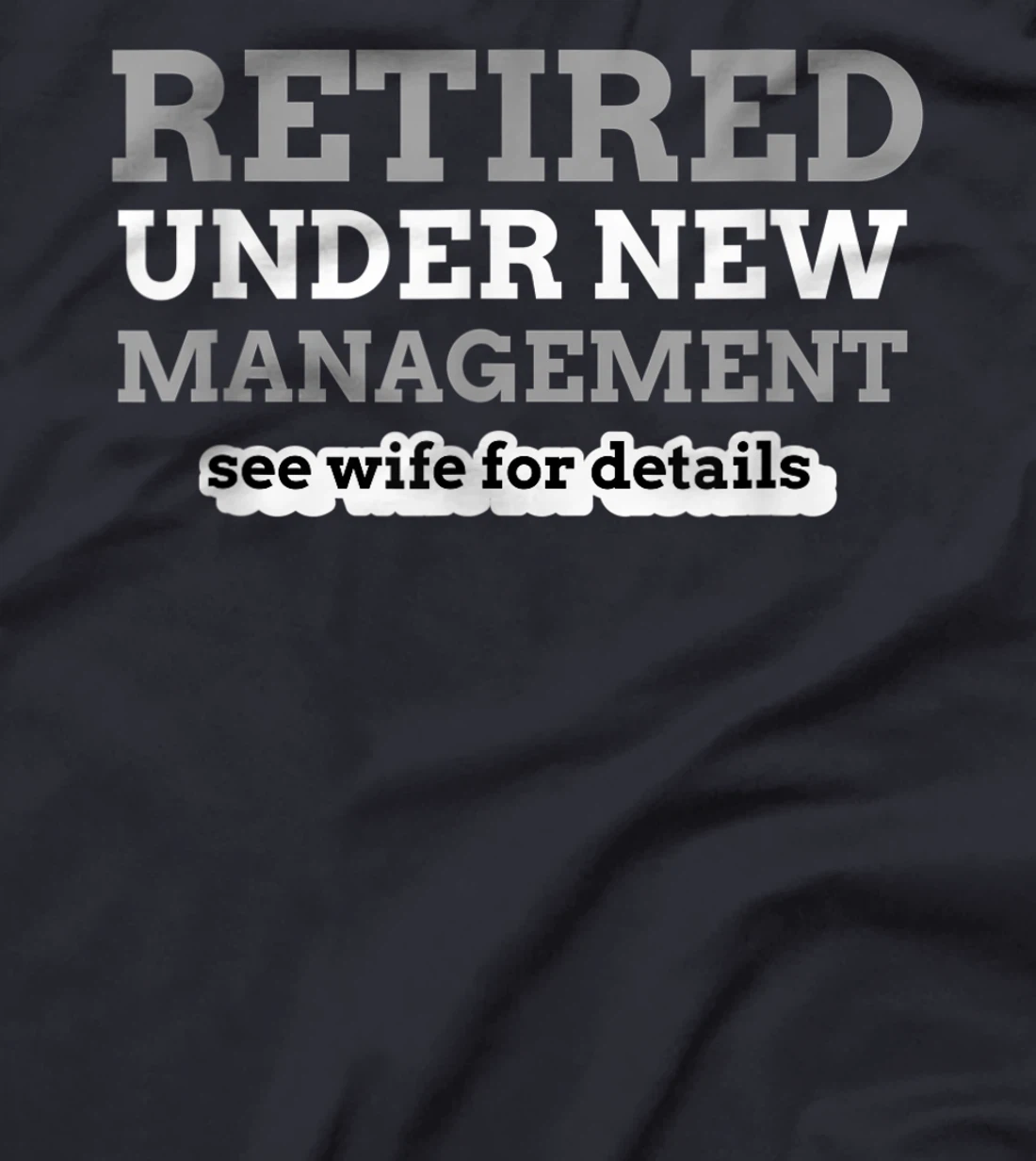 Retired Under New Management See Wife For Details Coworker T-Shirt