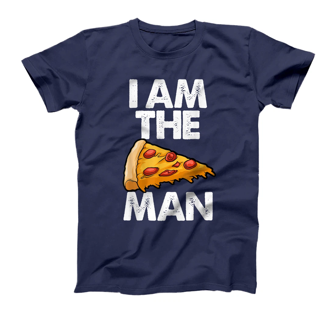 I Am A Pizza Man Tee Shirt Funny Women Gift T-Shirt