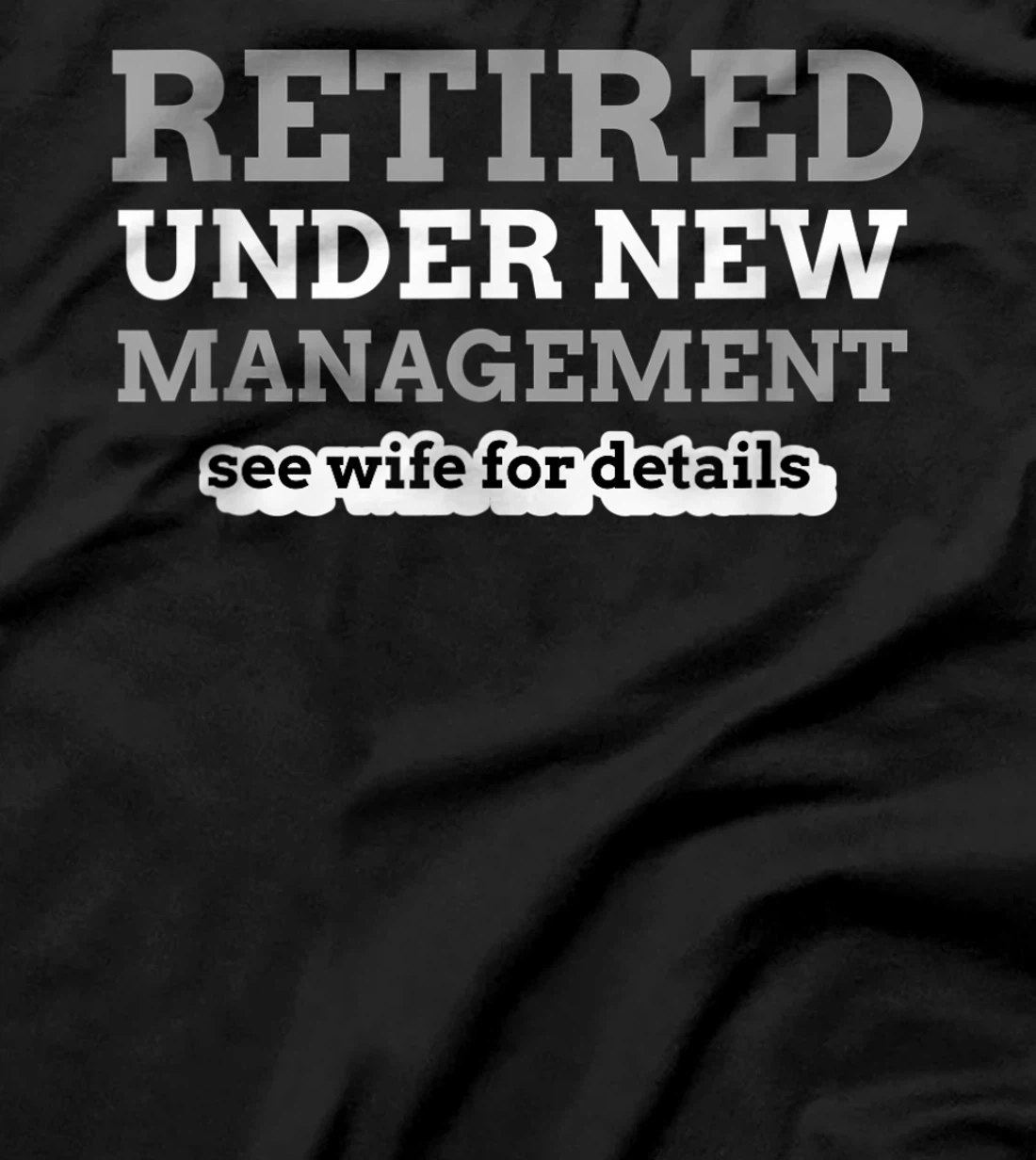 Retired Under New Management See Wife For Details Coworker T-Shirt
