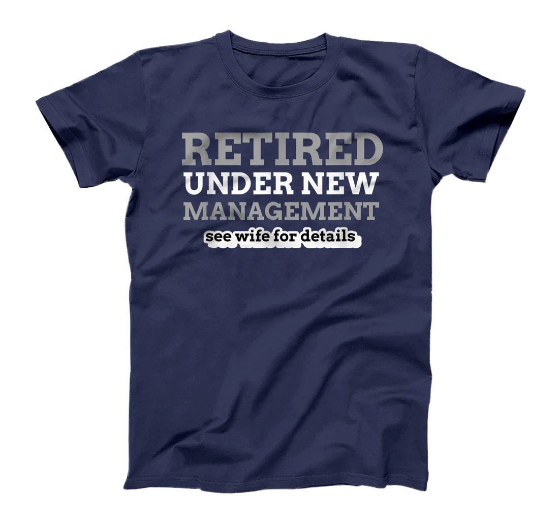 Retired Under New Management See Wife For Details Coworker T-Shirt