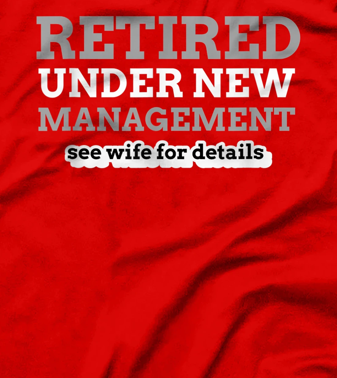 Retired Under New Management See Wife For Details Coworker T-Shirt