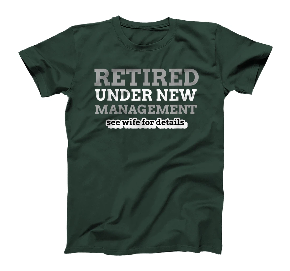 Retired Under New Management See Wife For Details Coworker T-Shirt