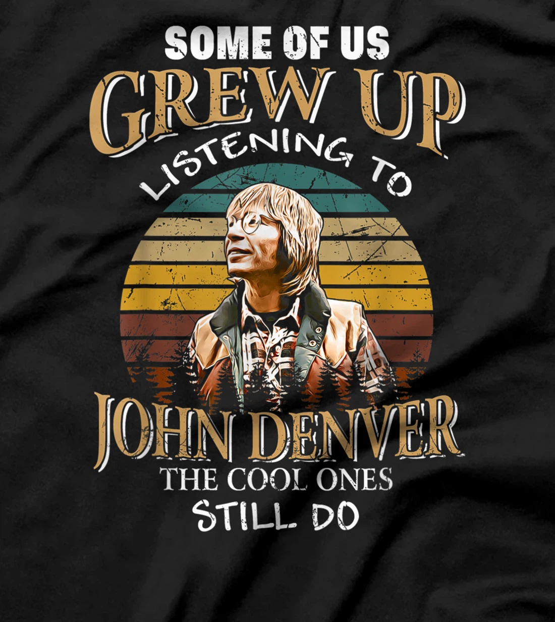 Some Of Us Grew Up Listening To Denver Arts John Love Music T-Shirt