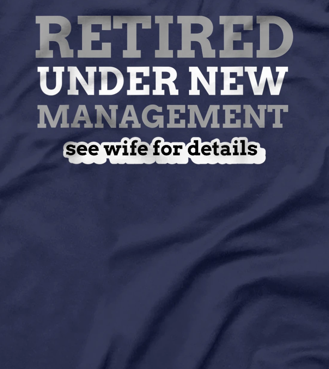 Retired Under New Management See Wife For Details Coworker T-Shirt