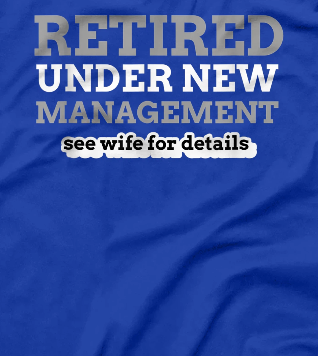 Retired Under New Management See Wife For Details Coworker T-Shirt