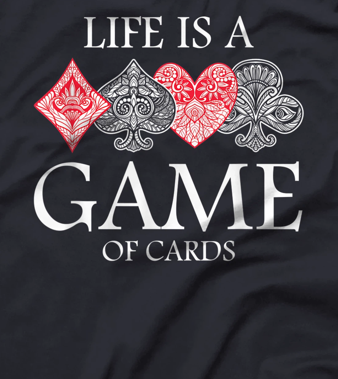 Life Is A Game Of Cards Heart Spades Playing Poker Card Luck T-Shirt