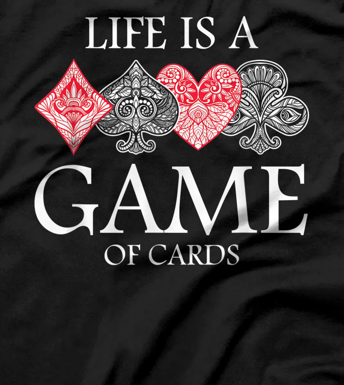 Life Is A Game Of Cards Heart Spades Playing Poker Card Luck T-Shirt