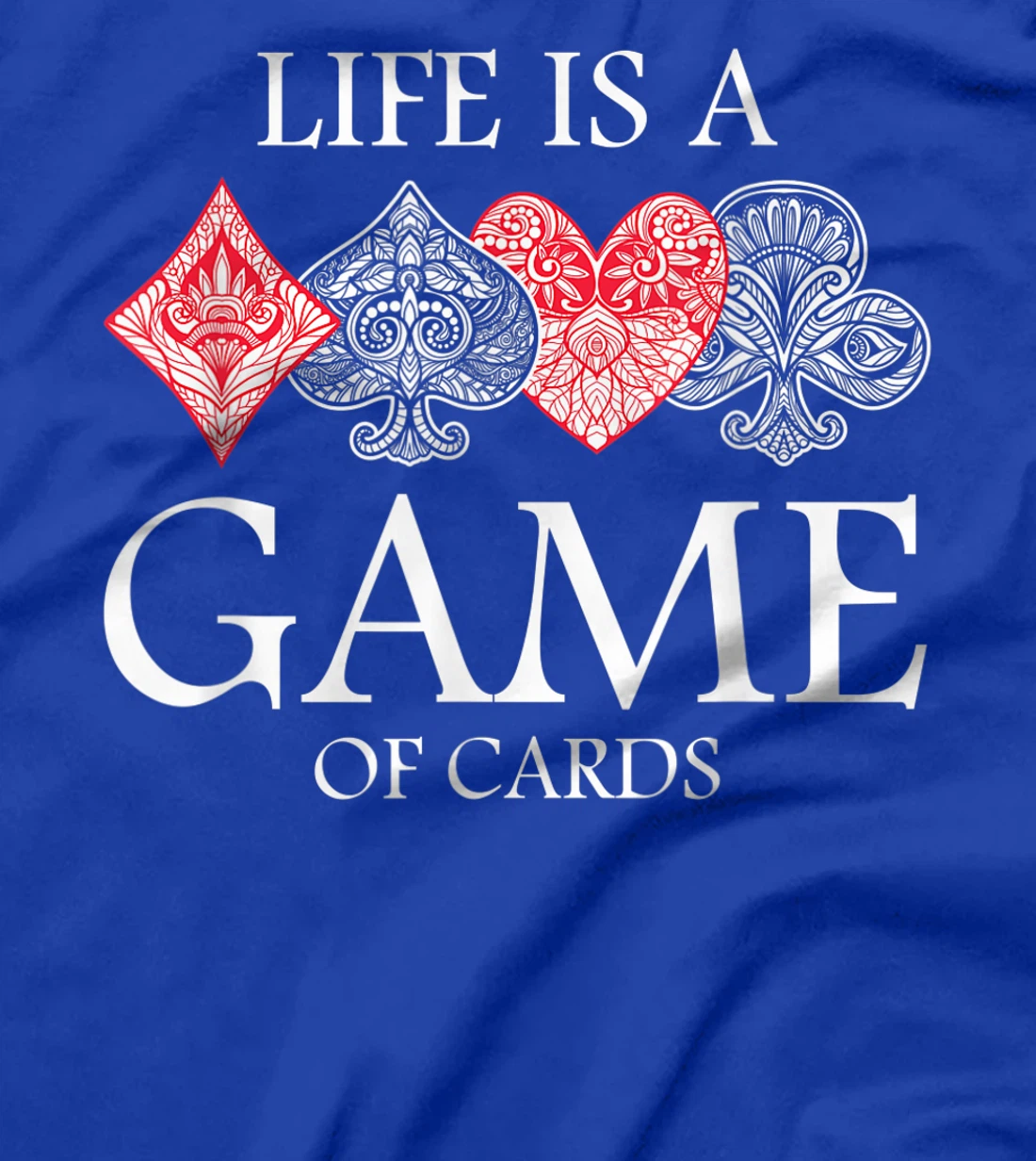 Life Is A Game Of Cards Heart Spades Playing Poker Card Luck T-Shirt