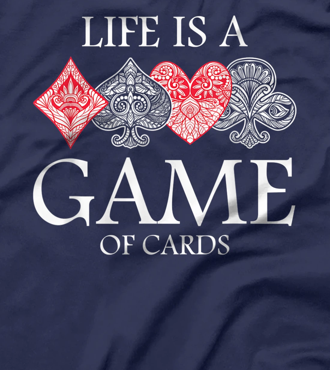 Life Is A Game Of Cards Heart Spades Playing Poker Card Luck T-Shirt