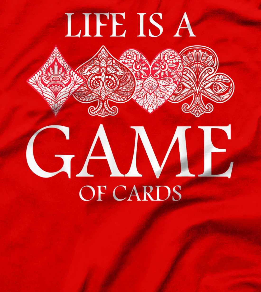 Life Is A Game Of Cards Heart Spades Playing Poker Card Luck T-Shirt