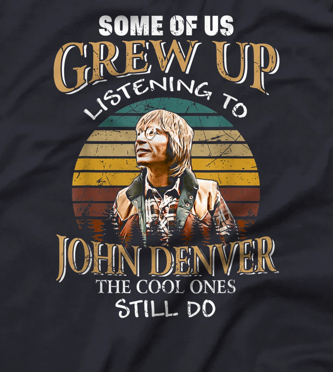 Some Of Us Grew Up Listening To Denver Arts John Love Music T-Shirt