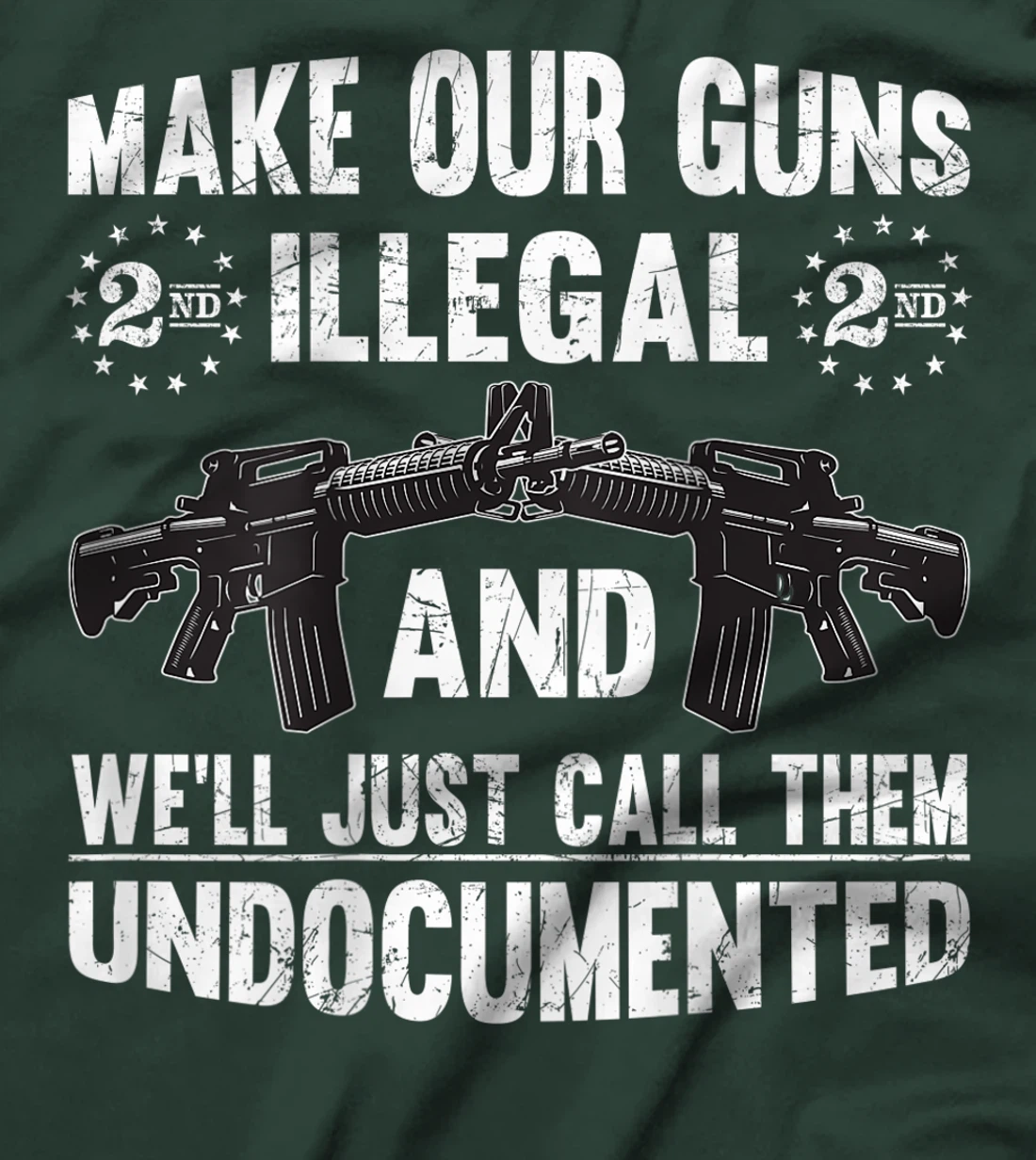 Make Our Guns Illegal And We'll Just Call Them Undocumented T-Shirt