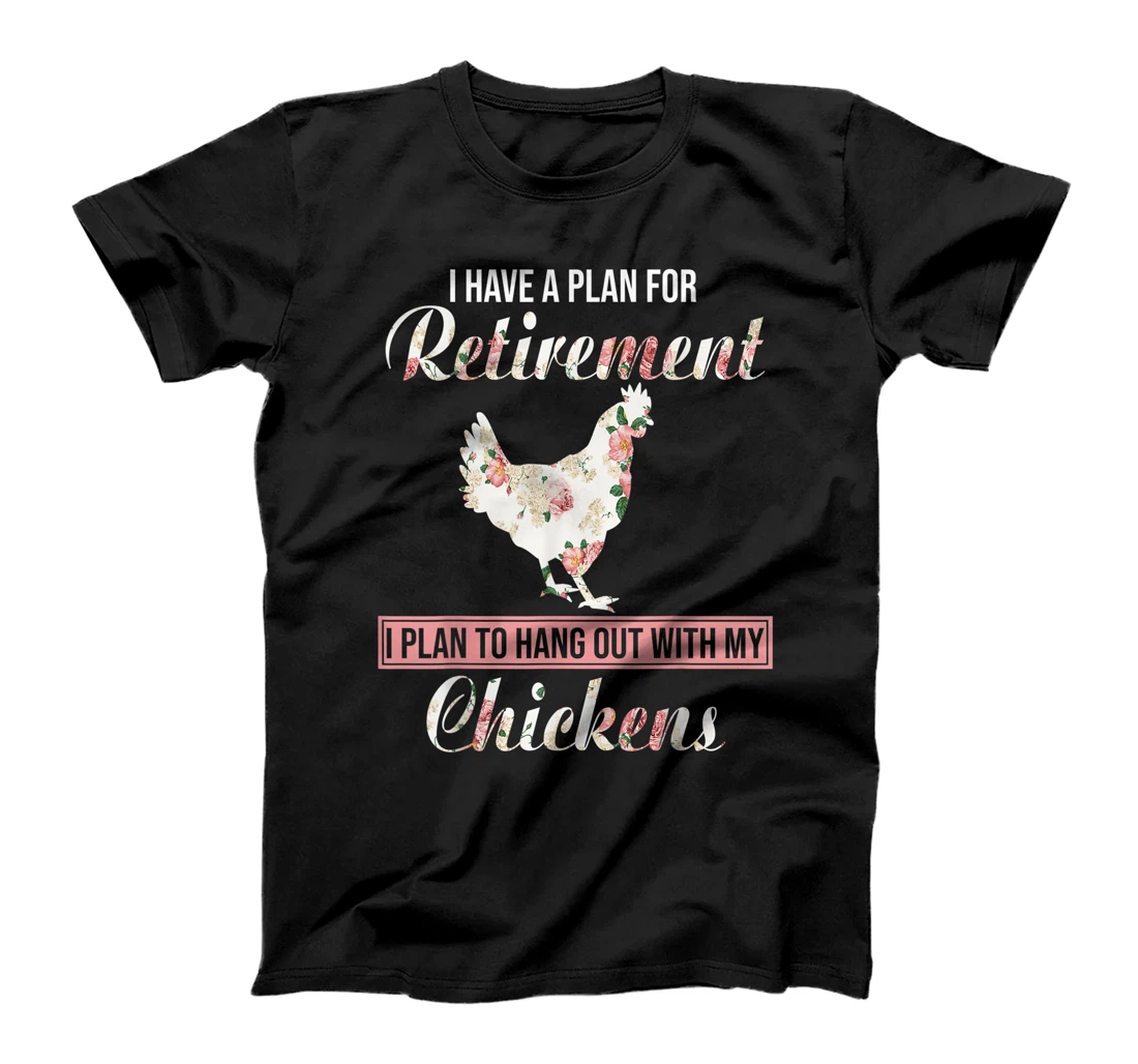 I Have Plan For Retirement Floral Chicken Lover Farmer Gifts T-Shirt