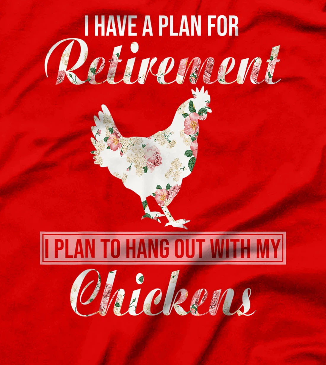 I Have Plan For Retirement Floral Chicken Lover Farmer Gifts T-Shirt