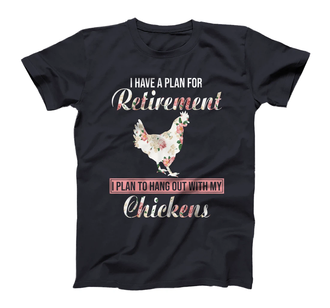 I Have Plan For Retirement Floral Chicken Lover Farmer Gifts T-Shirt
