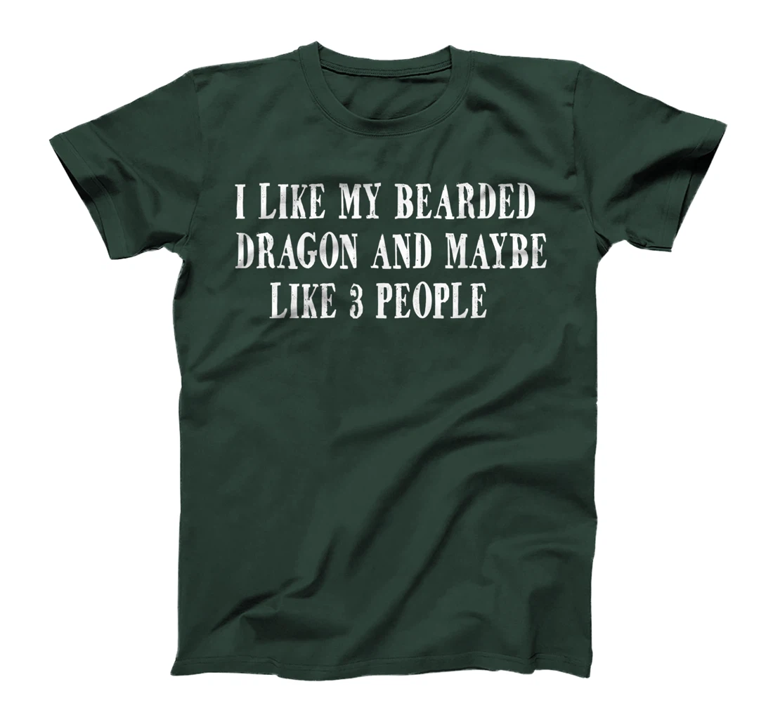 I Like My Bearded Dragon and Maybe Like 3 People Funny Quote T-Shirt