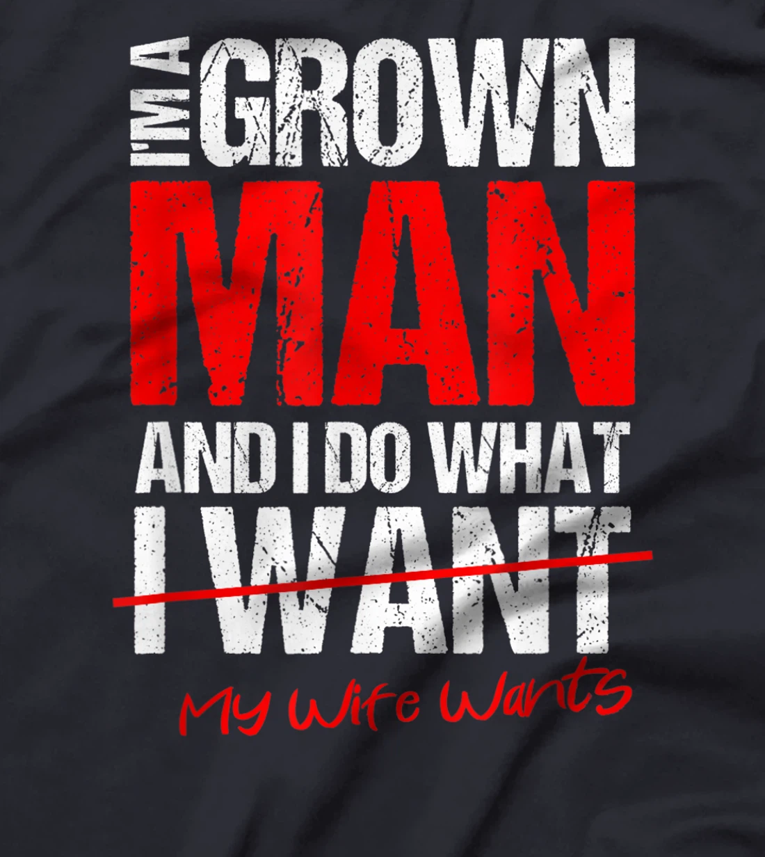 I'm A Grown Man I Do What My Wife Wants | Perfect Husband T-Shirt