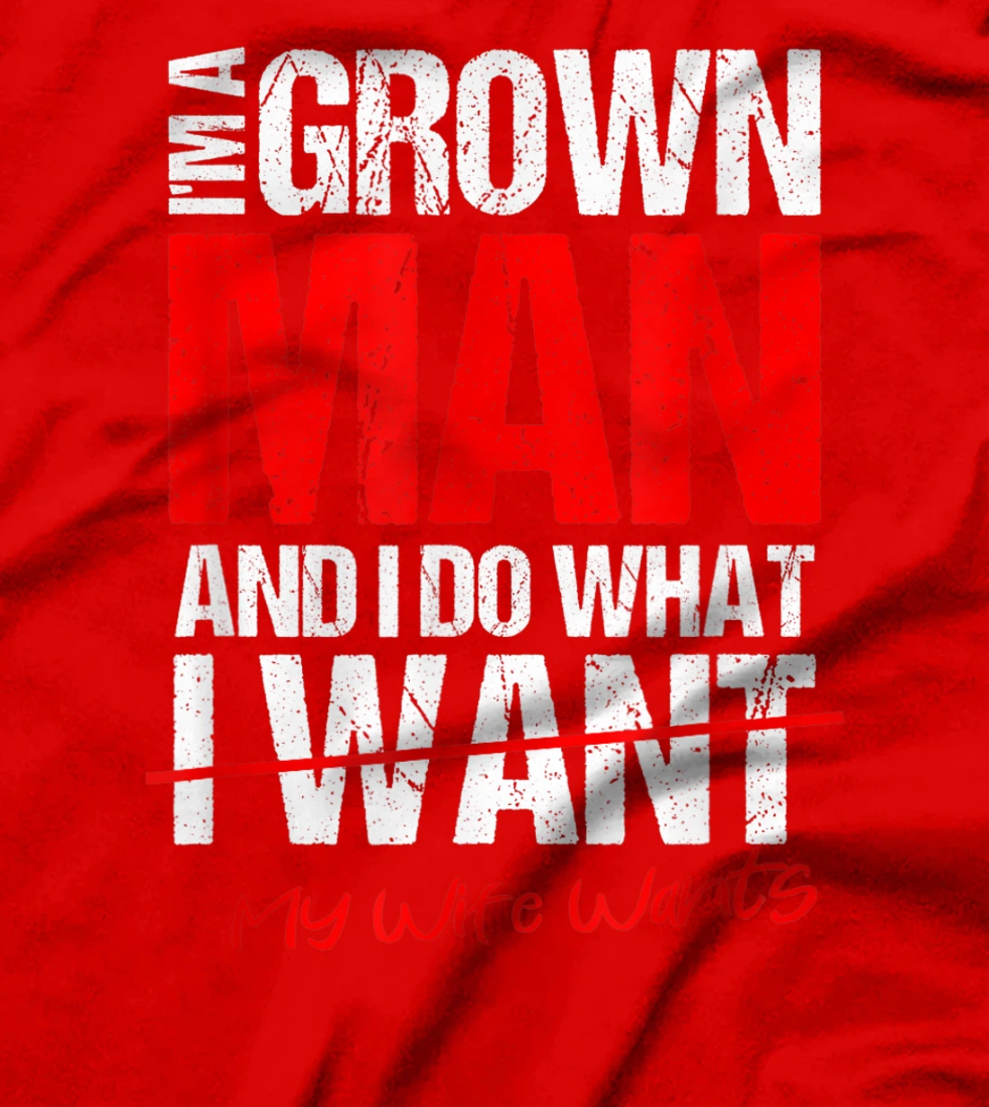 I'm A Grown Man I Do What My Wife Wants | Perfect Husband T-Shirt