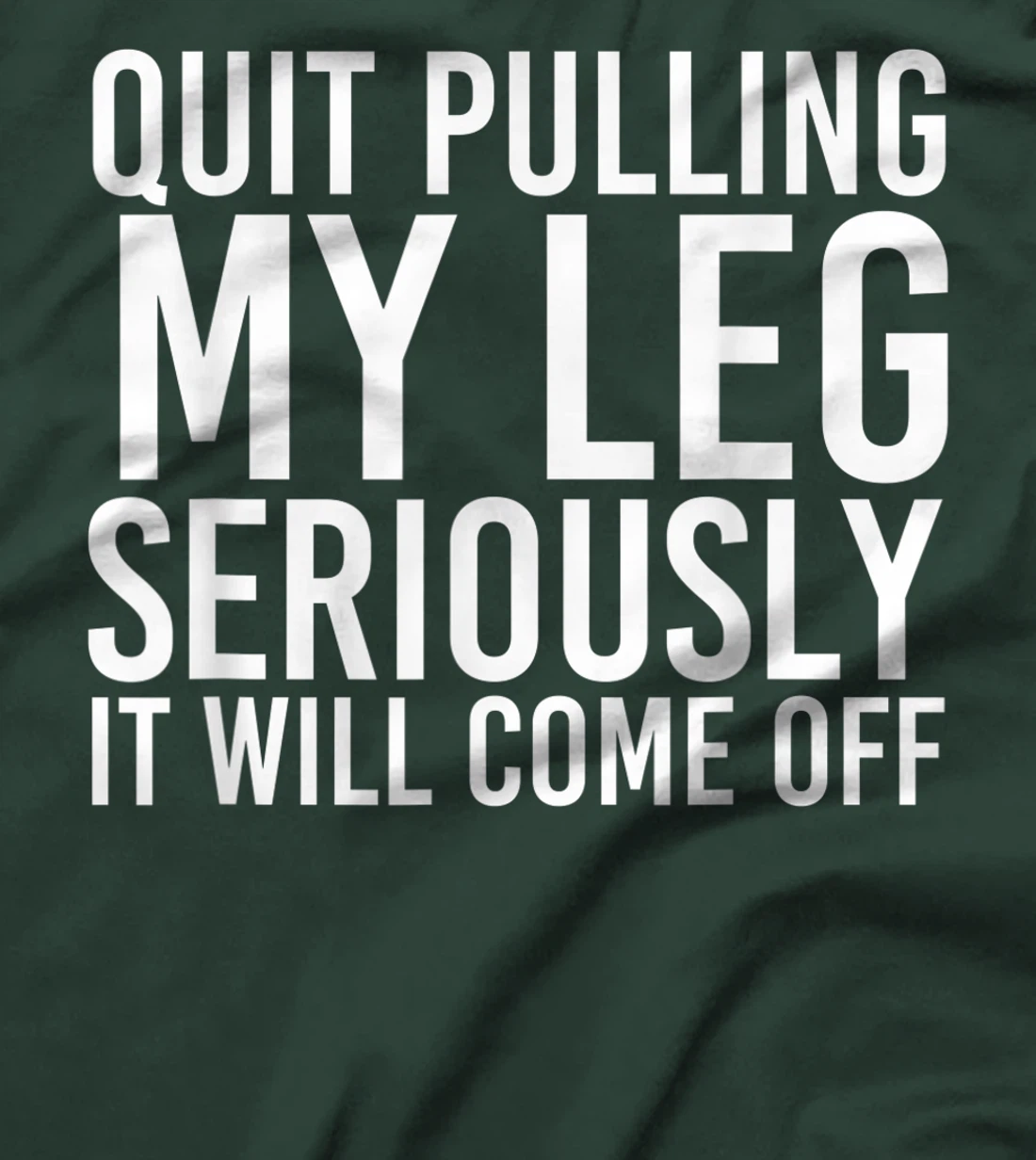 QUIT PULLING MY LEG Funny Amputation Recovery Men Gift Idea T-Shirt