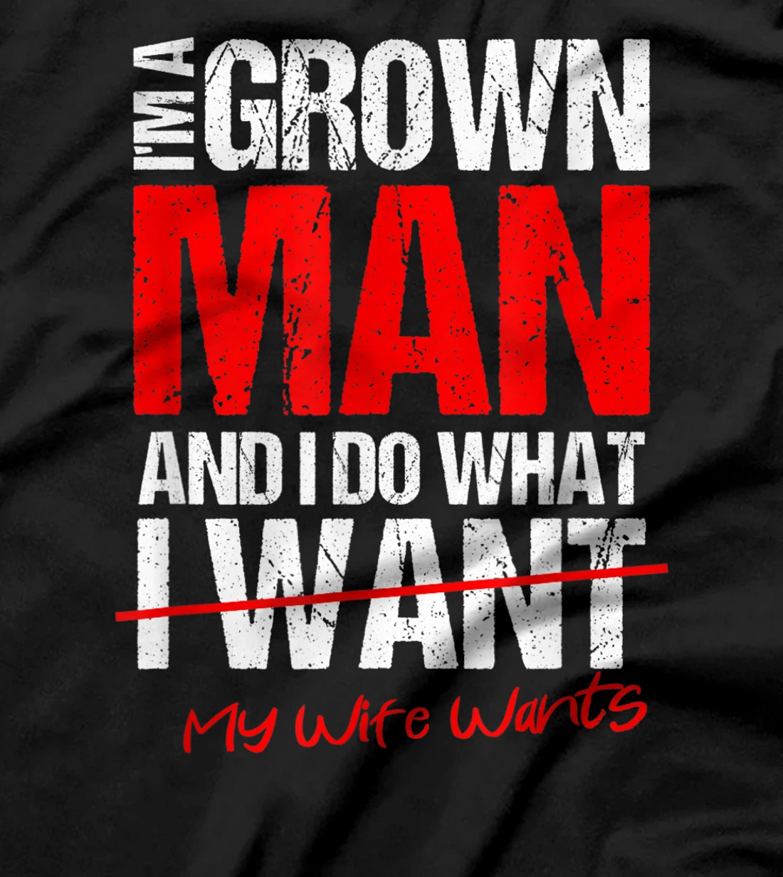 I'm A Grown Man I Do What My Wife Wants | Perfect Husband T-Shirt