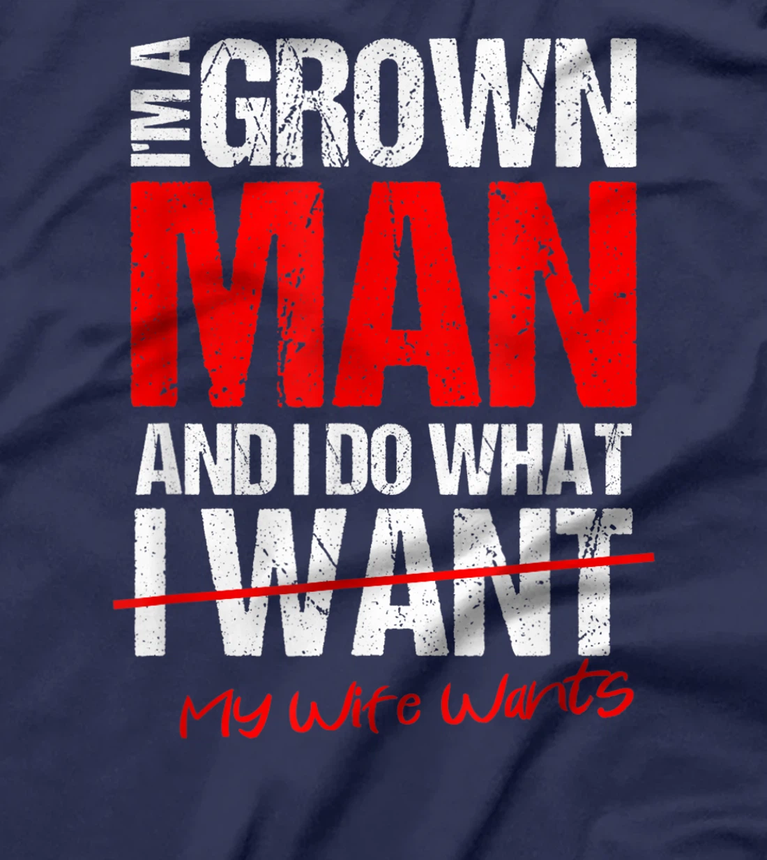 I'm A Grown Man I Do What My Wife Wants | Perfect Husband T-Shirt